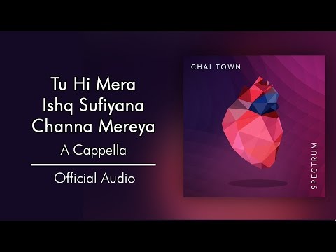 Chai Town - Tu Hi Mera/Ishq Sufiyana/Channa Mereya [Official Audio]