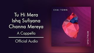 Chai Town - Tu Hi Mera/Ishq Sufiyana/Channa Mereya [Official Audio]