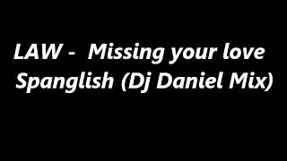 LAW -  Missing your love  Spanglish (Dj Daniel Mix)