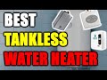 Best Tankless Water Heater 2021 [RANKED] | Tankless Water Heaters Reviews