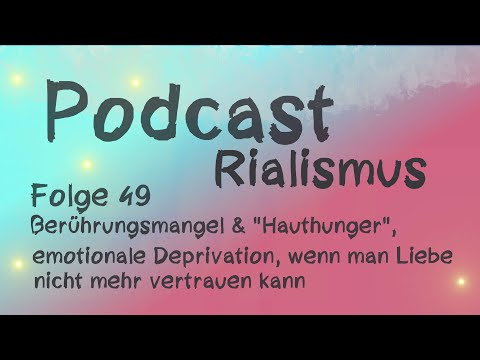 Podcast Folge 49: Berührungsmangel & "Hauthunger", emotionale Deprivation, wenn man Liebe nicht mehr
