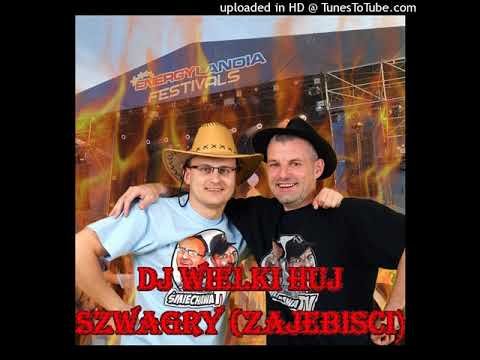 DJ Wielki Huj - Szwagry (zajebiści)