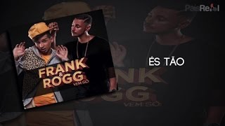 Frank &amp; Rogg - És Tão