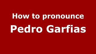 How to pronounce Pedro Garfias