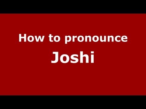How to Pronounce Joshi - PronounceNames.com