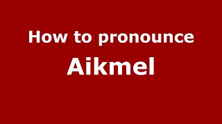 How to pronounce Aikmel