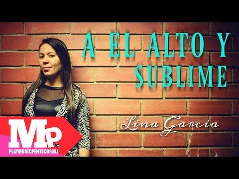 A EL ALTO Y SUBLIME (Audio) | Lina García