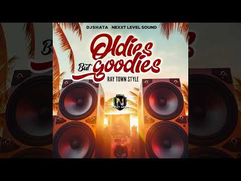 DJ   SHATA  NEXXT LEVEL  SOUND   OLDIES BUT GOODIES RAY TOWN  STYLE