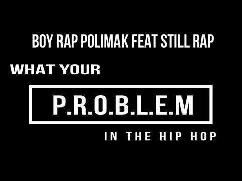 RAPPER PAPUA BOY RAP POLIMAK FEAT STILL RAP -WHAT YOUR PROBLEM IN THE HIP-HOP
