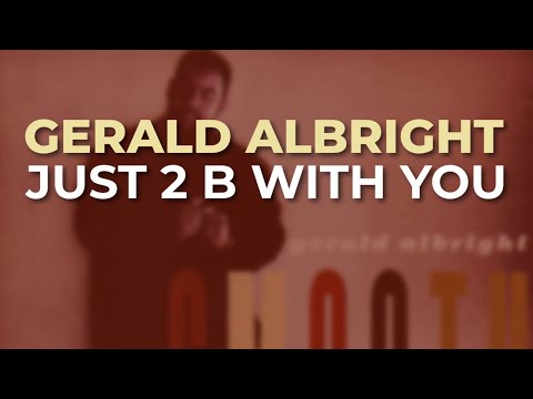 Gerald Albright - Just 2 B With You (Official Audio)