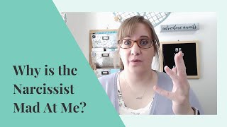 Why is the Narcissist Mad at Me?