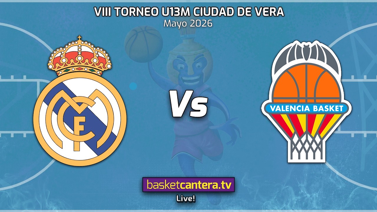 #Directo U13M. REAL MADRID vs VALENCIA BASKET.- 1a SEMIFINAL Torneo preinfantil Ciudad de Vera 2026