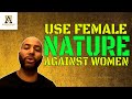 The Complete Breakdown On How To Use Female Nature Against Women