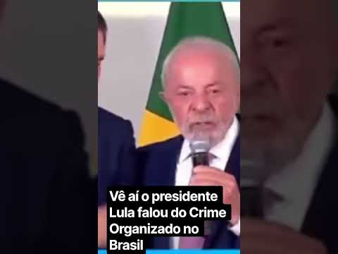 #noticias Vê aí o presidente Lula falou do Crime Organizado no Brasil###