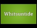 Whitsuntide Meaning