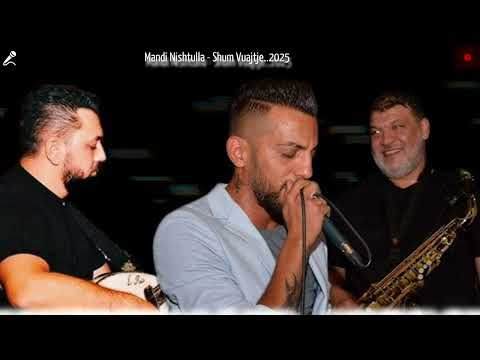 Mandi Nishtulla - Shum Vuajtje🔴UPLOAD🔴2025 Music