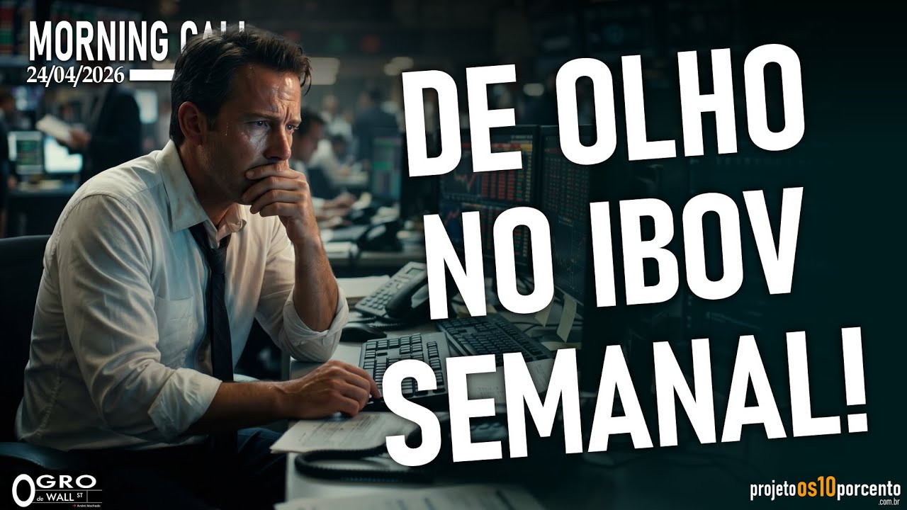 Morning Call - Sexta-feira, 24/04/2026 - De olho no IBOV Semanal!