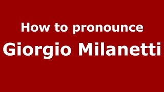 How to pronounce Giorgio Milanetti