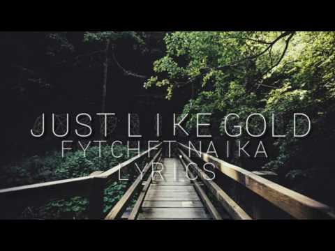 Fytch ft Naika - Just Like Gold LYRICS
