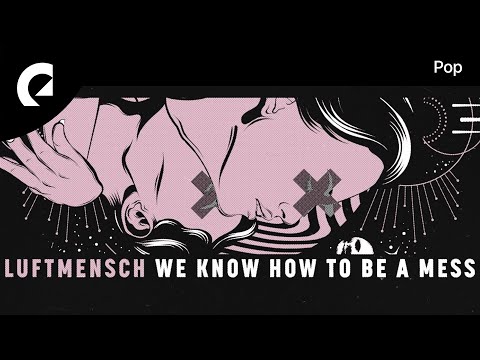 Luftmensch feat. Halyn - We Know How To Be A Mess