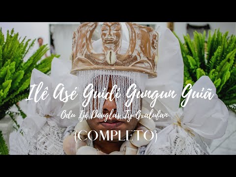 Ilê Asé Guidi Gungun Guiã - Odu Ijê Douglas Ty Oxalufan (COMPLETO)