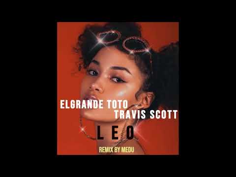 ELGRANDE TOTO  LEO {ft TRAVIS SCOTT} REMIX BY MEDU