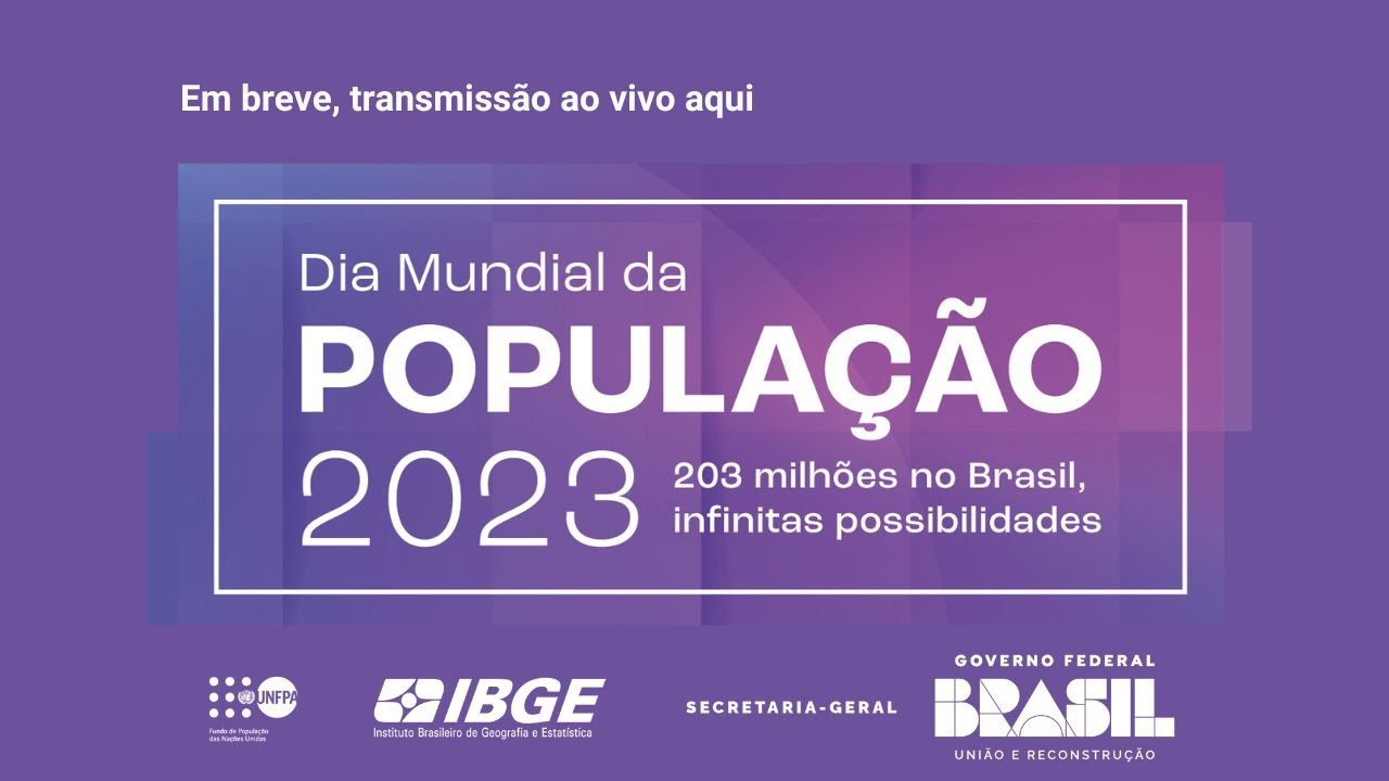 Ao Vivo: Dia Mundial da População 2023 - 203 milhões no Brasil, infinitas possibilidades