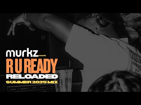 Murkz Presents...R U Ready Reloaded - Summer 2025 Mix