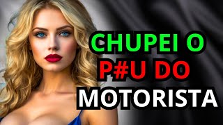 MEU MOTORISTA ME FEZ UM PEDIDO INUSITADO E EU NÃO RESISTI...