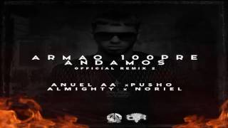 Armao 100Pre Andamos Remix  (Anuel AA ft Noriel, Almighty y Pusho)