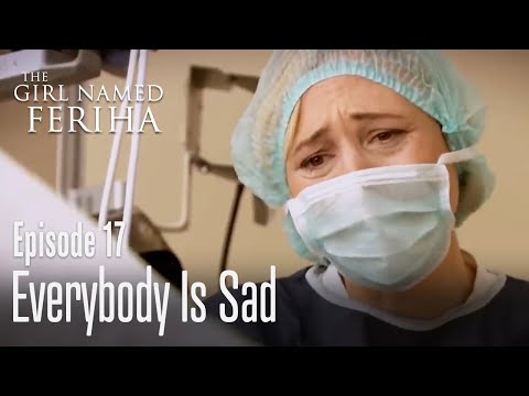 Everybody is sad - The Girl Named Feriha Episode 17