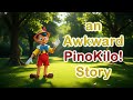 An Awkward Pinocchio Pinokilo Story