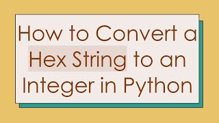 How to Convert a Hex String to an Integer in Python