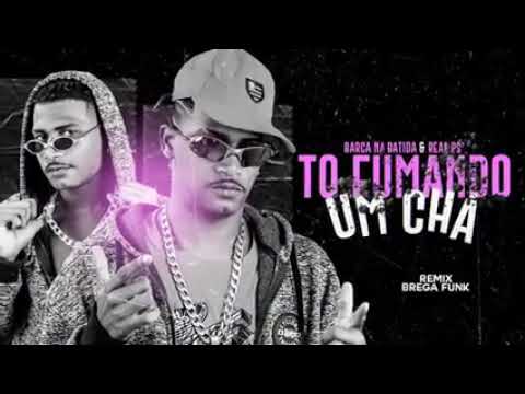 BARCA NA BATIDA FEAT : REAL PS - TÔ FUMANDO UM CHÁ