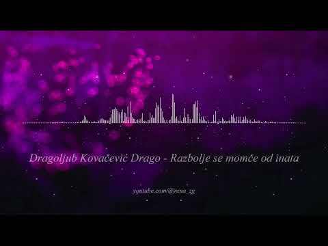 Dragoljub Kovacevic Drago - Razbolje se momce od inata