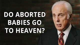 Do Aborted Babies Go to Heaven? | John MacArthur
