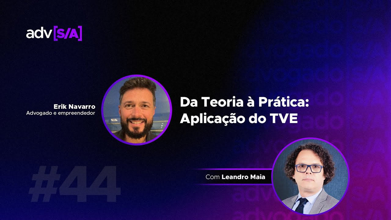 Advogado S/A #44 - Da teoria à prática: Aplicação do TVE - com Leandro Maia