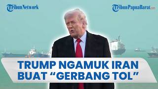Iran Mau Terapkan "Gerbang Tol" di Selat Hormuz, Trump Ngamuk Ancam Bakal Hadapi Situasi Buruk