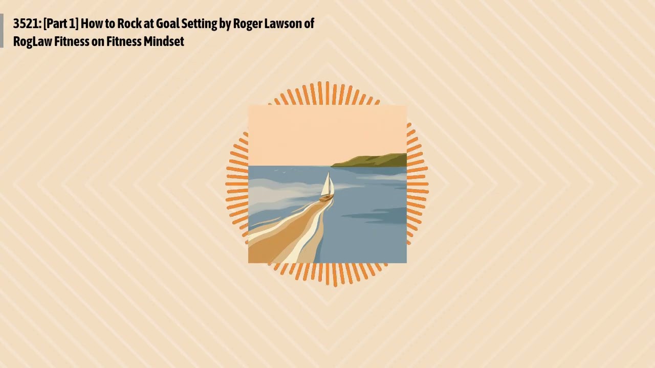 3521: [Part 1] How to Rock at Goal Setting by Roger Lawson of RogLaw Fitness on Fitness Mindset...