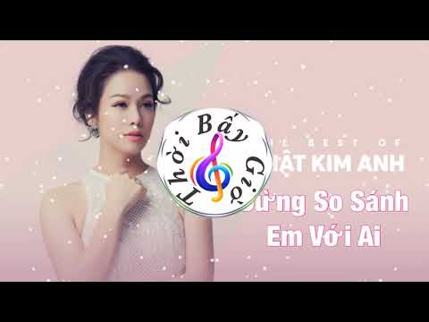 Đừng so sánh em với ai - Nhật Kim Anh
