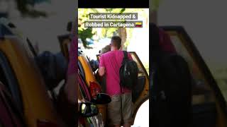 Tourist Kidnapped & Robbed in Cartagena 🇨🇴 #colombia #robbery #travel