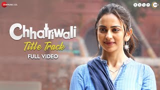 Chhatriwali (Title Track) - Full Video | Rakul Preet, Sumeet | Sunidhi Chauhan, Rohan Rohan, Tejas D