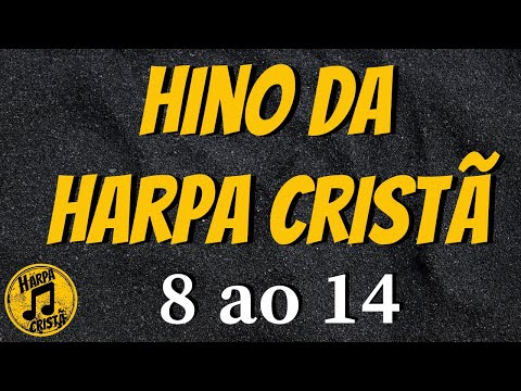 Hinos da Harpa do 8 ao 14 [Hino da Harpa Cristã]