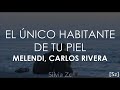 El Único Habitante de tu Piel - Melendi, Carlos Rivera (Letra/Lyrics)