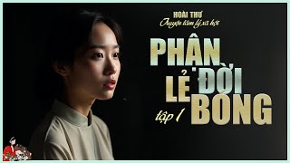 PHẬN ĐỜI LẺ BÓNG [tập 1/3] - Truyện tâm lý xã hội cực hay của Hoài Thư |KÊNH CÔ TRINH