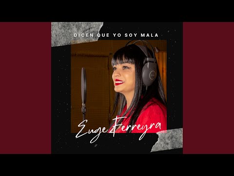 Dicen Que Yo Soy Mala