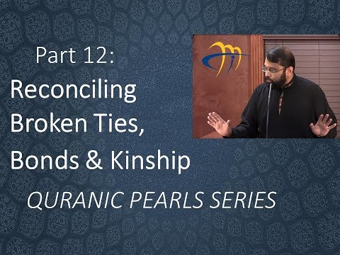 Quranic Pearls pt.12 - Reconciling Broken Ties & Bonds  |  Al-Anfal v.63 | Dr. Sh. Yasir Qadhi