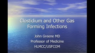 Clostridium Gas Forming Infections - John Greene, MD