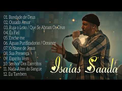 ISAIAS SAAD ALBUM COMPLETO - BONDADE DE DEUS || Grandes Sucessos