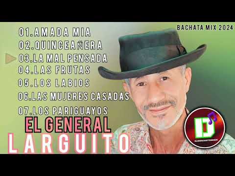EL GENERAL LARGUITO  (bachata mix 2025 )